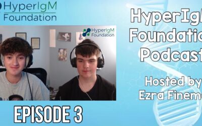 The Hyper IgM Podcast – Patients Voices! Episode 3: Ezra Talks to Josh